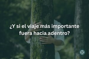 ¿Y si el viaje más importante fuera hacia adentro?