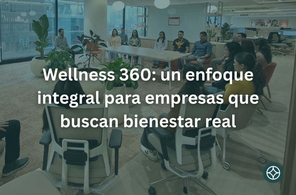 Wellness 360: un enfoque integral para empresas que buscan bienestar real